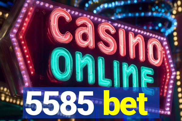 5585 bet